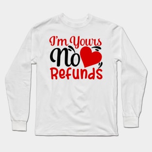 I'm yours no refunds Long Sleeve T-Shirt